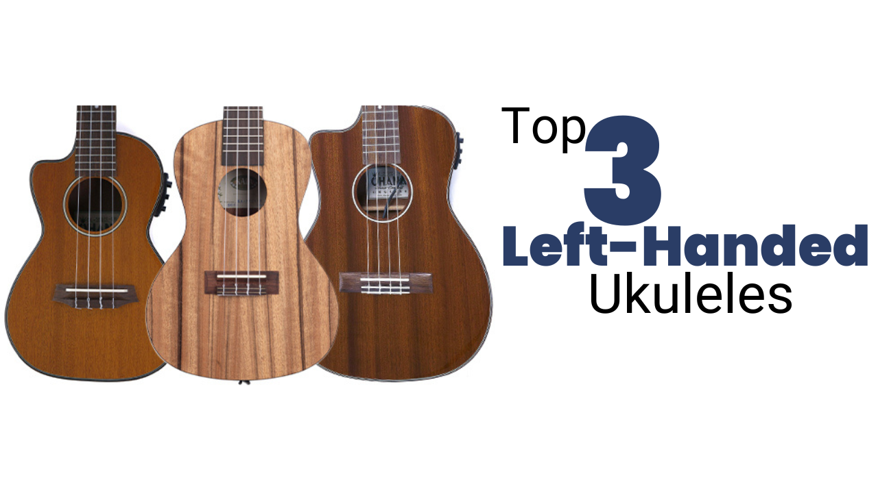 Discover Our Top Left-Handed Ukuleles: Find Your Perfect Match