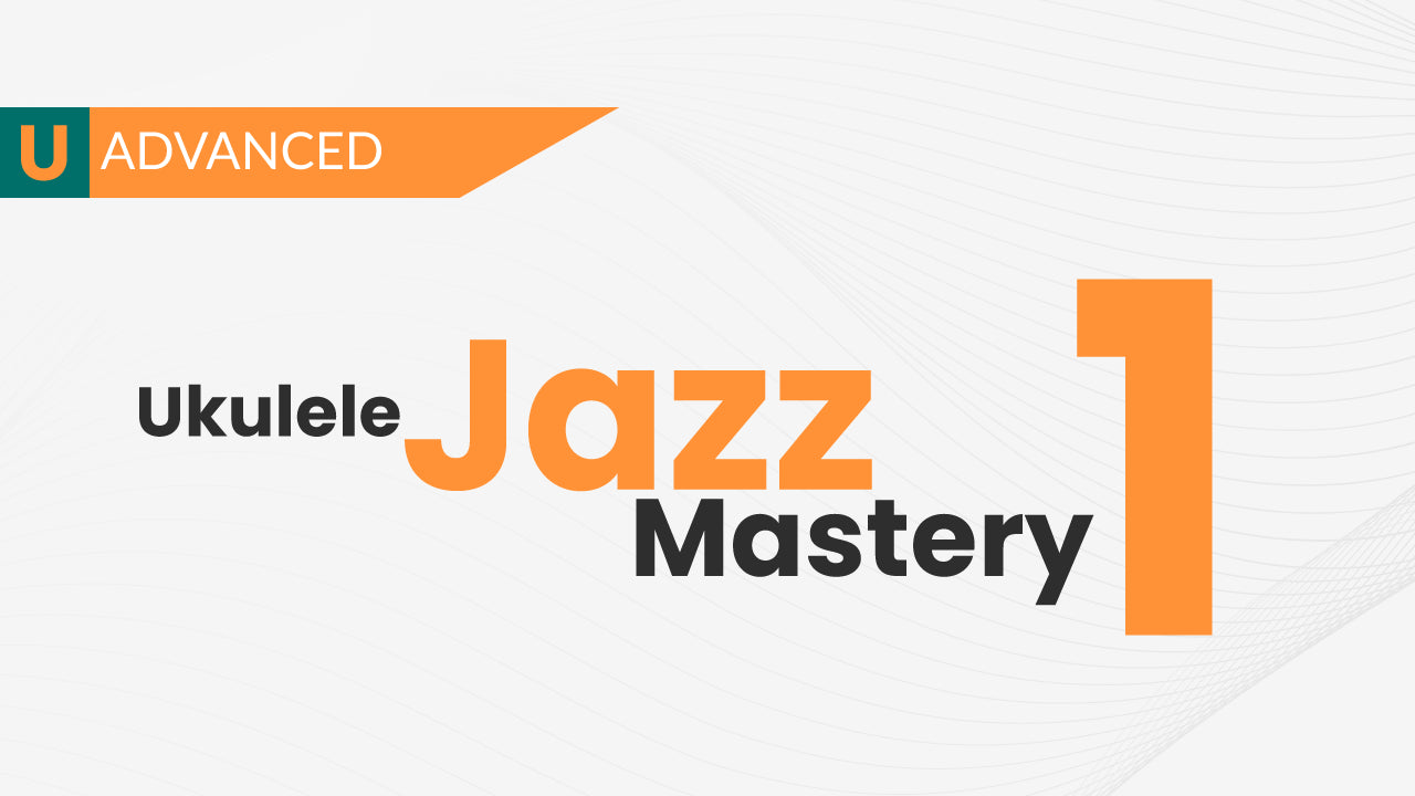 Jazz Swing Mastery 1 Course - Uke Like The Pros