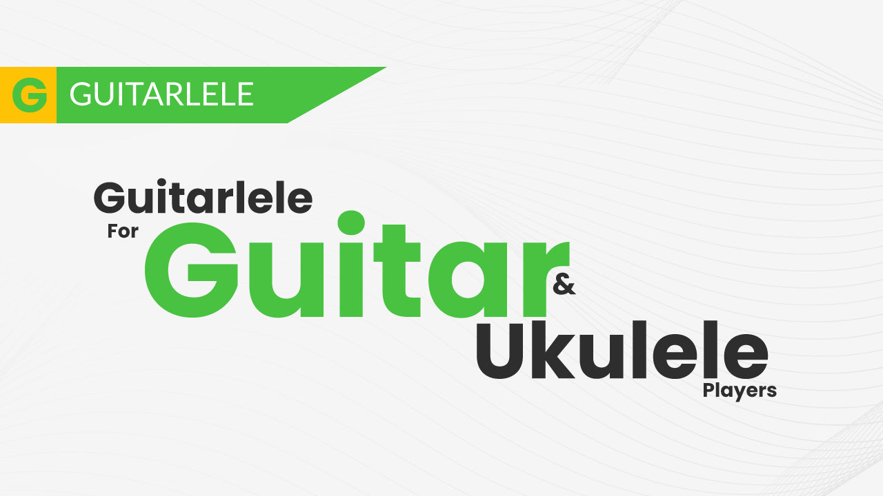 Guitarlele For Ukulele & Guitar Players - Uke Like The Pros