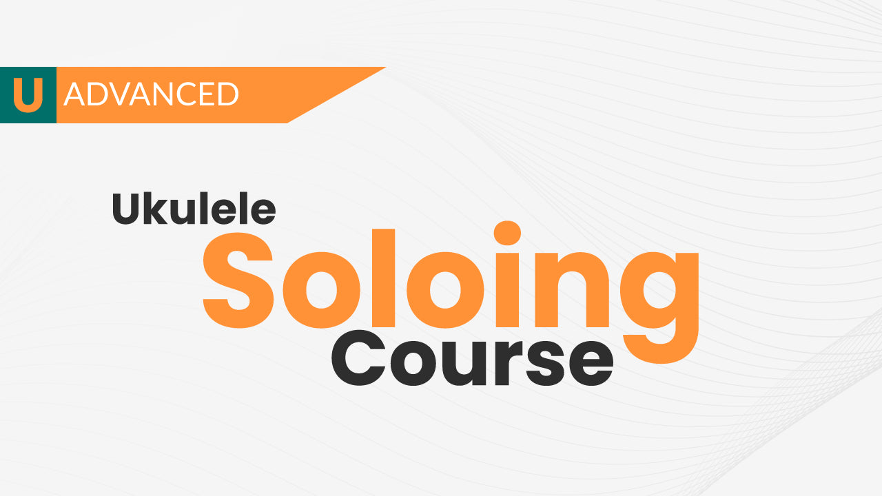Beginning Ukulele Soloing Course - Uke Like The Pros