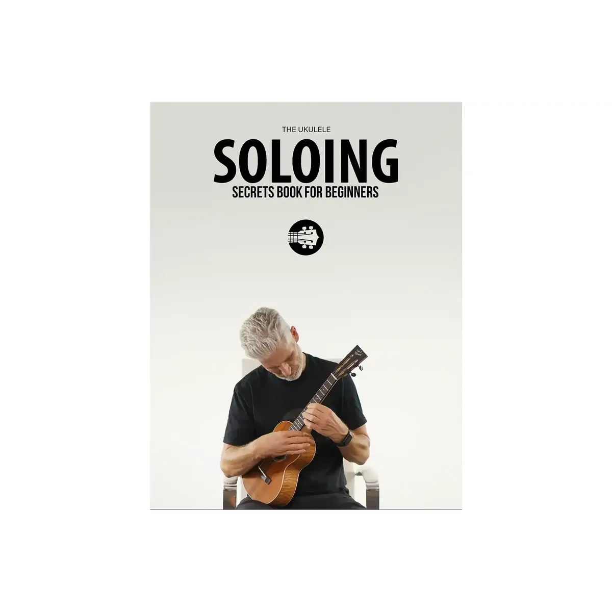 UkuleleSoloingSecretsBookForBeginner_UkeLikeThePros-cover | Terry Carter Music Store