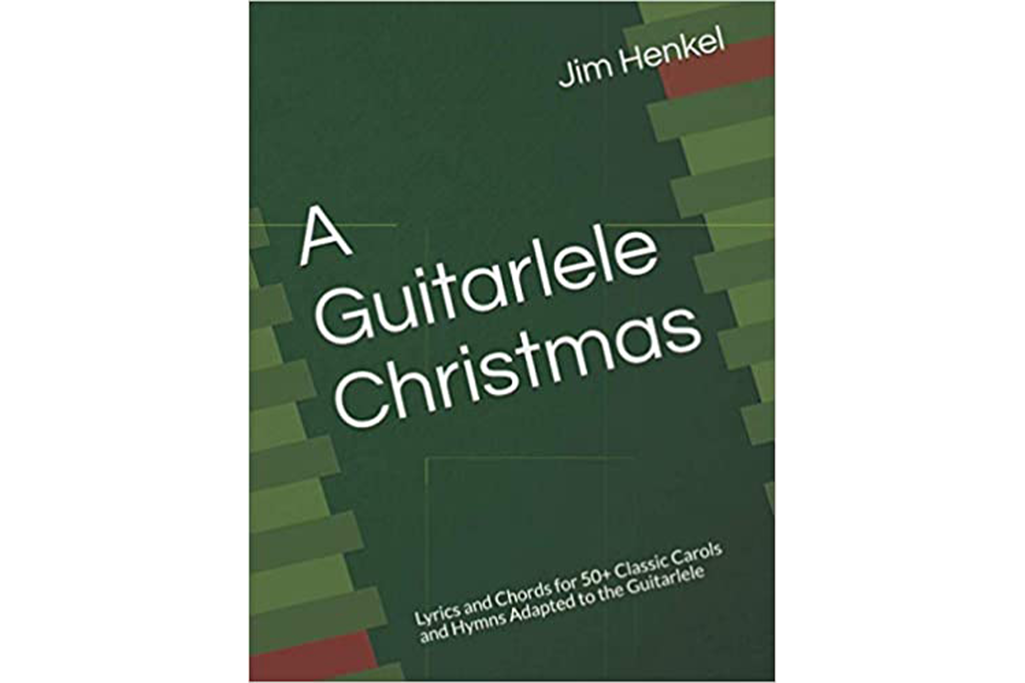 A Guitarlele Christmas: Lyrics and Chords for 50+ Classic Carols and Hymns