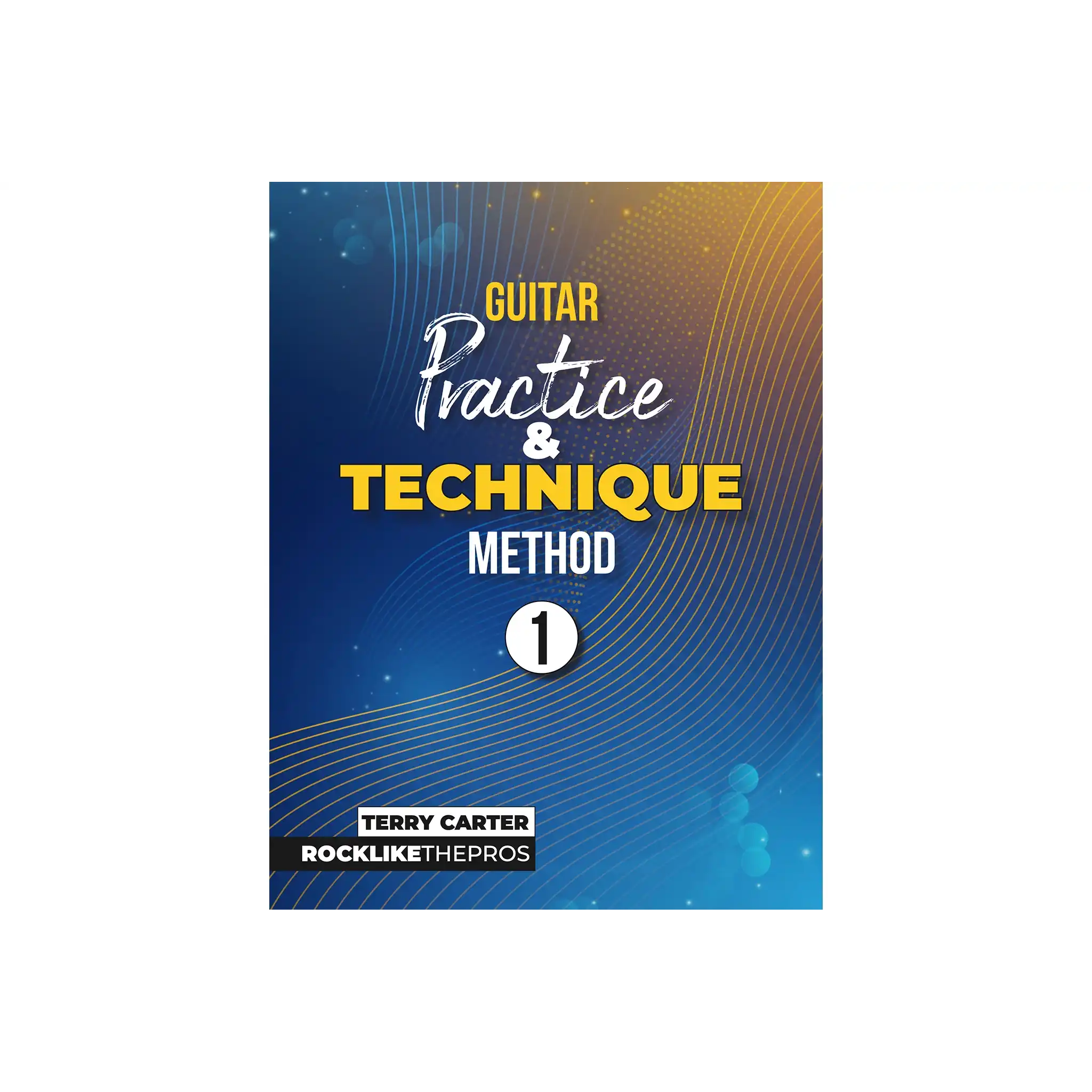 GuitarPracticeAndTechniqueMethod1_RockLikeThePros-front | Terry Carter Music Store